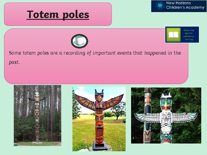 Totem poles Some totem poles are a recording of important events that happened in