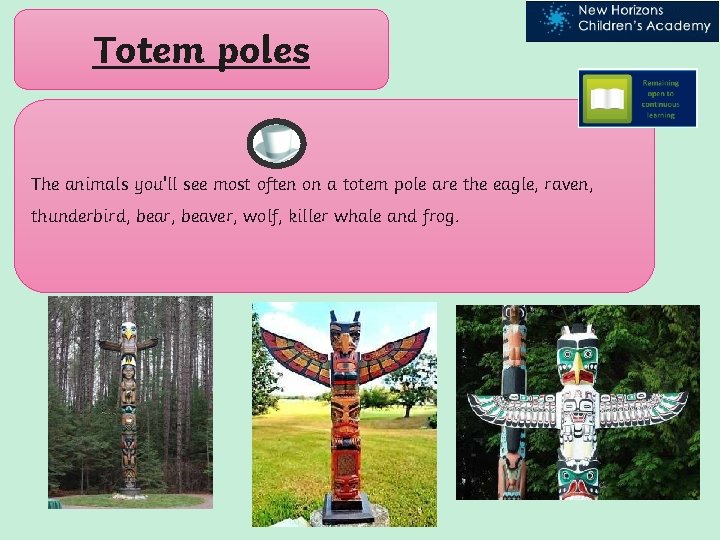 Totem poles The animals you'll see most often on a totem pole are the
