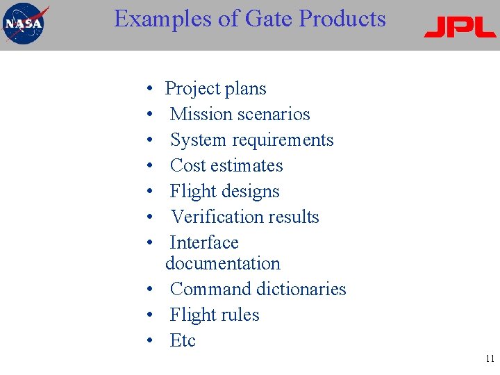 Examples of Gate Products • • Project plans Mission scenarios System requirements Cost estimates
