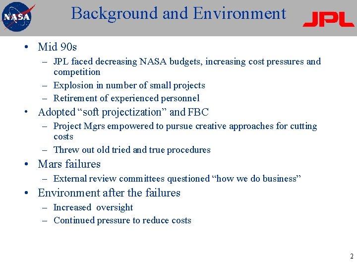 Background and Environment • Mid 90 s – JPL faced decreasing NASA budgets, increasing