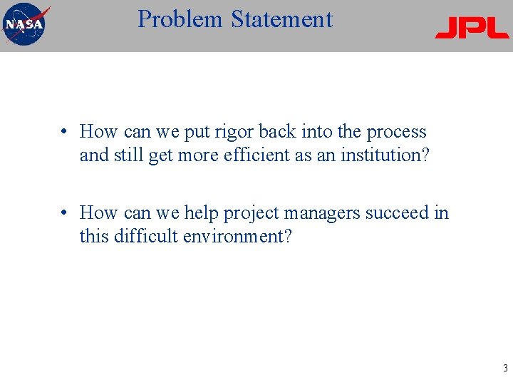 Problem Statement • How can we put rigor back into the process and still