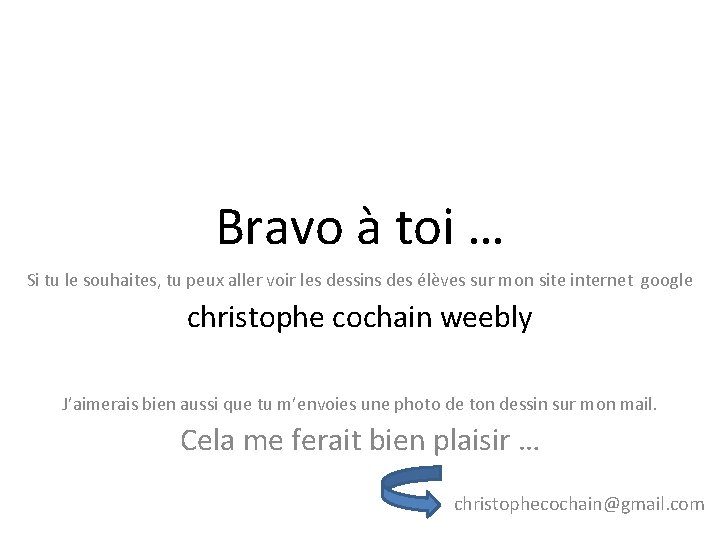 Bravo à toi … Si tu le souhaites, tu peux aller voir les dessins