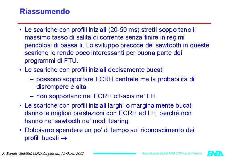 Riassumendo • Le scariche con profili iniziali (20 -50 ms) stretti sopportano il massimo