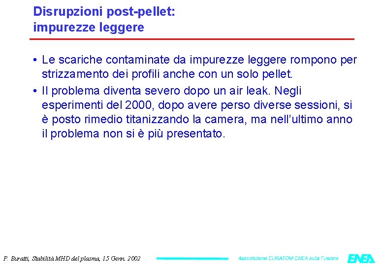 Disrupzioni post-pellet: impurezze leggere • Le scariche contaminate da impurezze leggere rompono per strizzamento