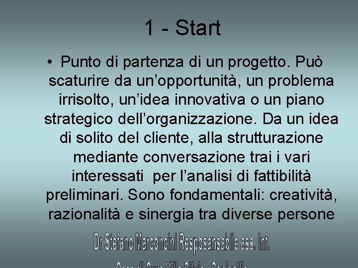 1 - Start • Punto di partenza di un progetto. Può scaturire da un’opportunità,
