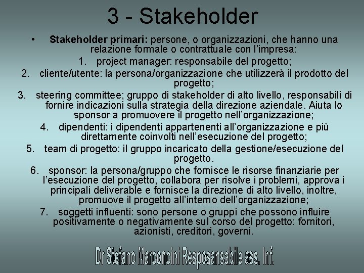 3 - Stakeholder • Stakeholder primari: persone, o organizzazioni, che hanno una relazione formale