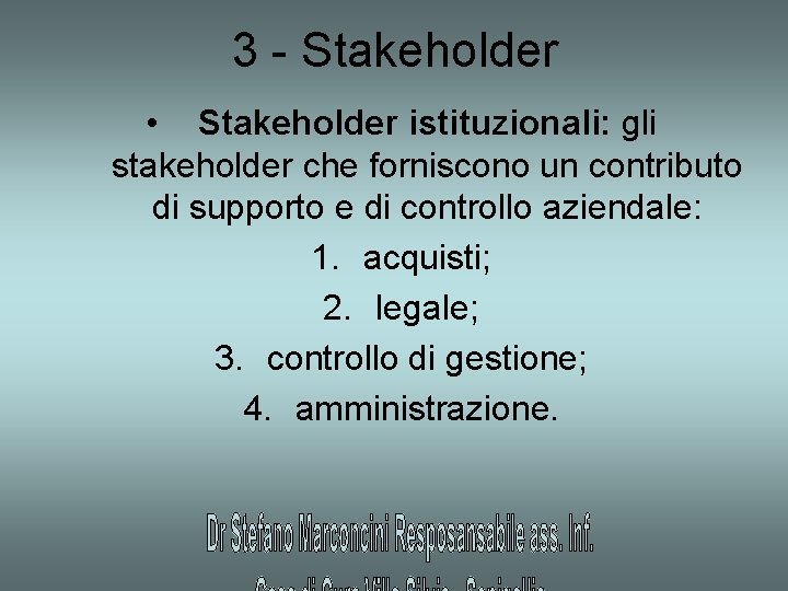3 - Stakeholder • Stakeholder istituzionali: gli stakeholder che forniscono un contributo di supporto