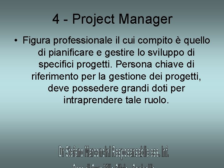 4 - Project Manager • Figura professionale il cui compito è quello di pianificare