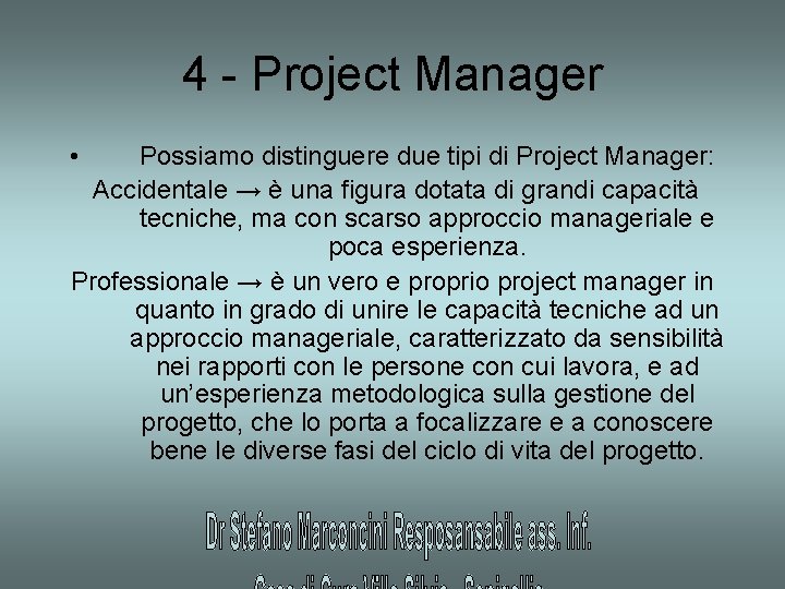 4 - Project Manager • Possiamo distinguere due tipi di Project Manager: Accidentale →