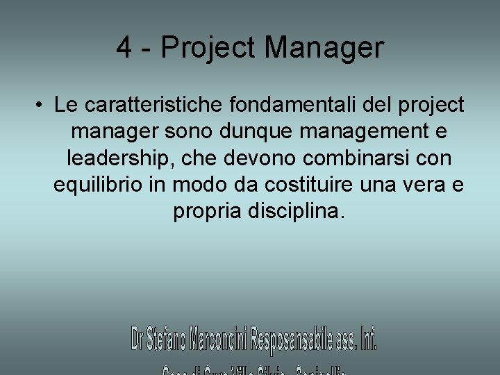 4 - Project Manager • Le caratteristiche fondamentali del project manager sono dunque management