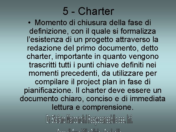 5 - Charter • Momento di chiusura della fase di definizione, con il quale