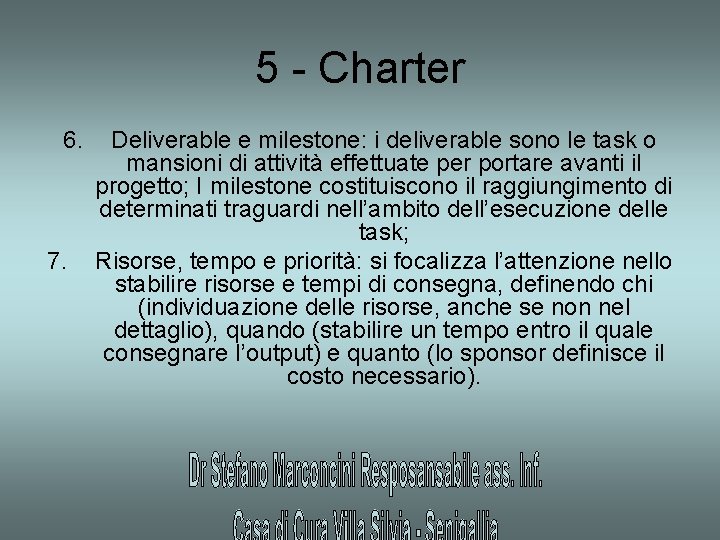 5 - Charter 6. 7. Deliverable e milestone: i deliverable sono le task o