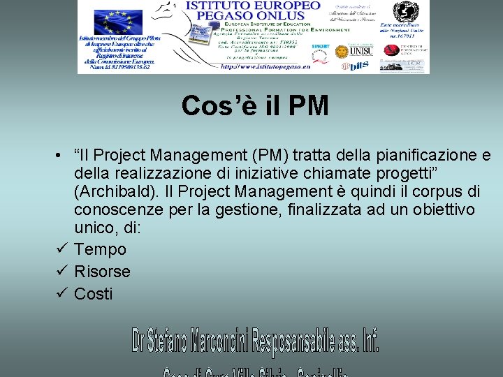 Cos’è il PM • “Il Project Management (PM) tratta della pianificazione e della realizzazione
