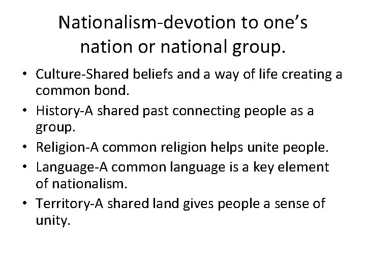 Nationalism-devotion to one’s nation or national group. • Culture-Shared beliefs and a way of