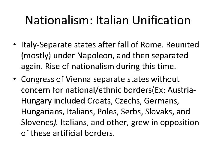 Nationalism: Italian Unification • Italy-Separate states after fall of Rome. Reunited (mostly) under Napoleon,