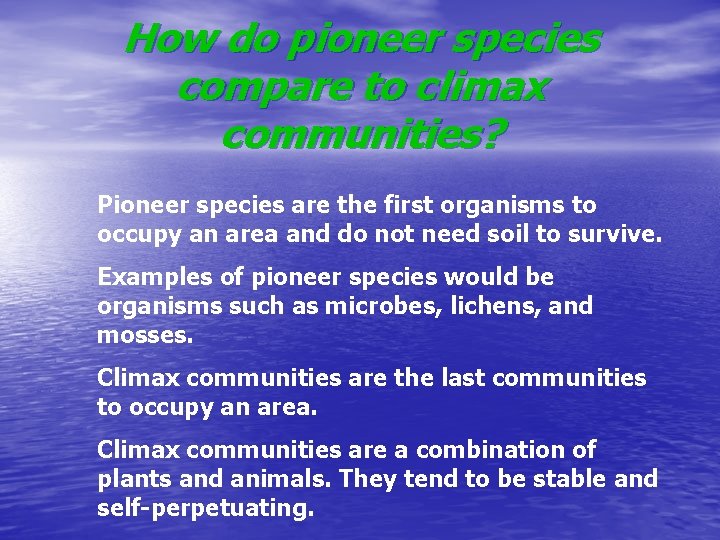 How do pioneer species compare to climax communities? Pioneer species are the first organisms