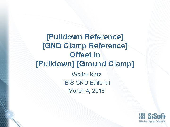 [Pulldown Reference] [GND Clamp Reference] Offset in [Pulldown] [Ground Clamp] Walter Katz IBIS GND