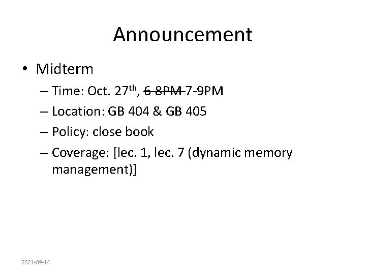 Announcement • Midterm – Time: Oct. 27 th, 6 -8 PM 7 -9 PM