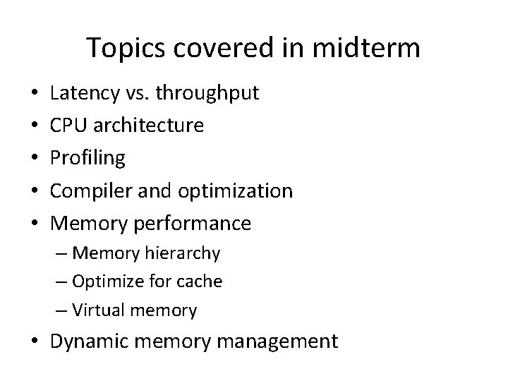 Topics covered in midterm • • • Latency vs. throughput CPU architecture Profiling Compiler