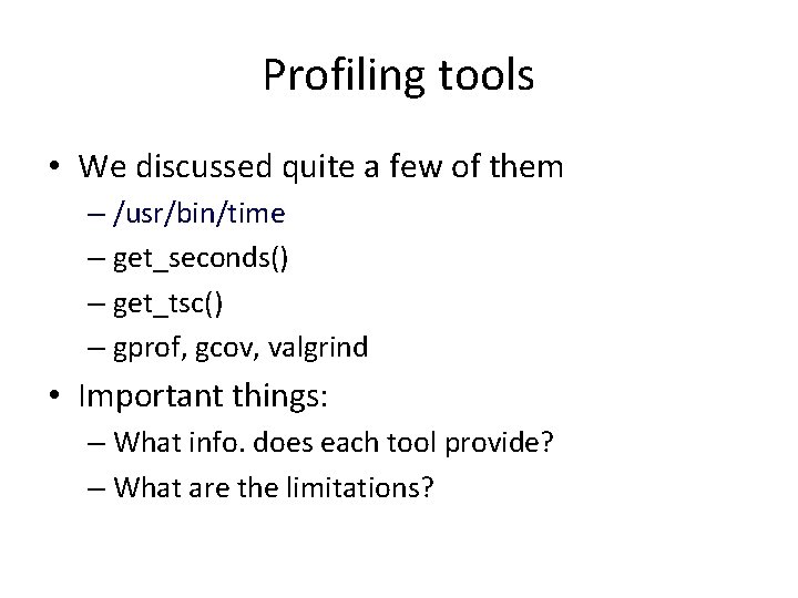 Profiling tools • We discussed quite a few of them – /usr/bin/time – get_seconds()