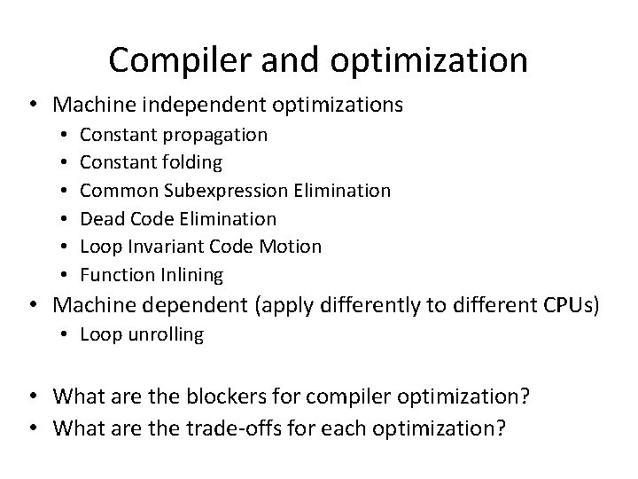 Compiler and optimization • Machine independent optimizations • • • Constant propagation Constant folding