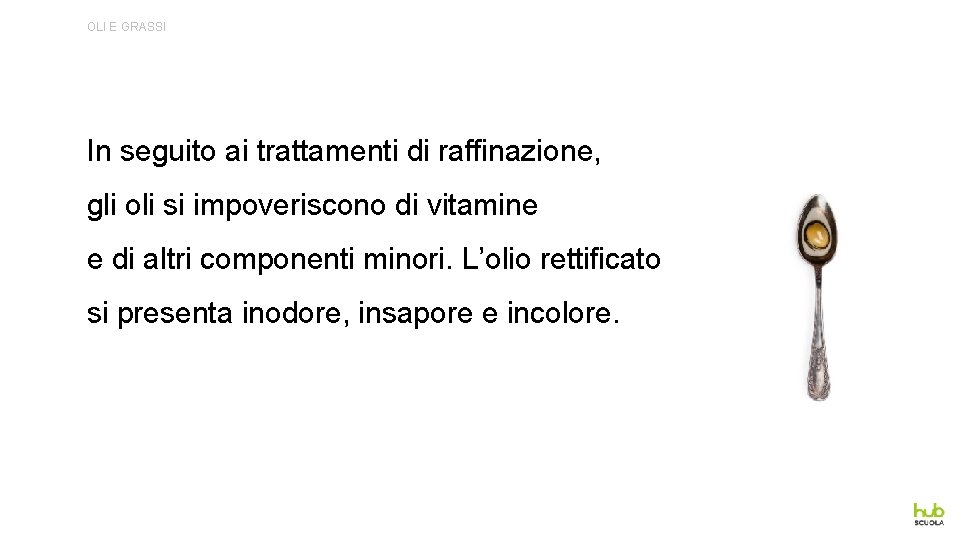 OLI E GRASSI In seguito ai trattamenti di raffinazione, gli oli si impoveriscono di