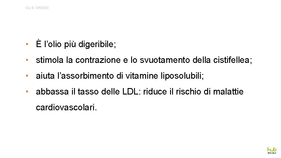 OLI E GRASSI • È l’olio più digeribile; • stimola la contrazione e lo