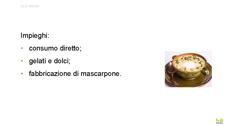 OLI E GRASSI Impieghi: • consumo diretto; • gelati e dolci; • fabbricazione di