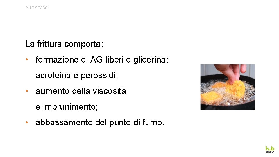 OLI E GRASSI La frittura comporta: • formazione di AG liberi e glicerina: acroleina