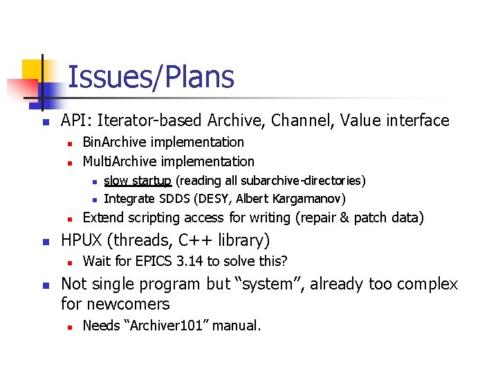 Issues/Plans n API: Iterator-based Archive, Channel, Value interface n n Bin. Archive implementation Multi.