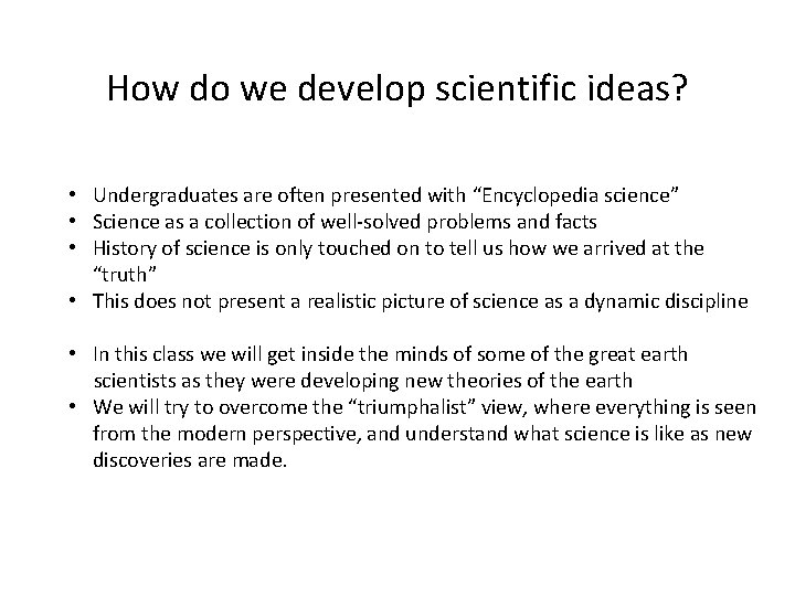 How do we develop scientific ideas? • Undergraduates are often presented with “Encyclopedia science”