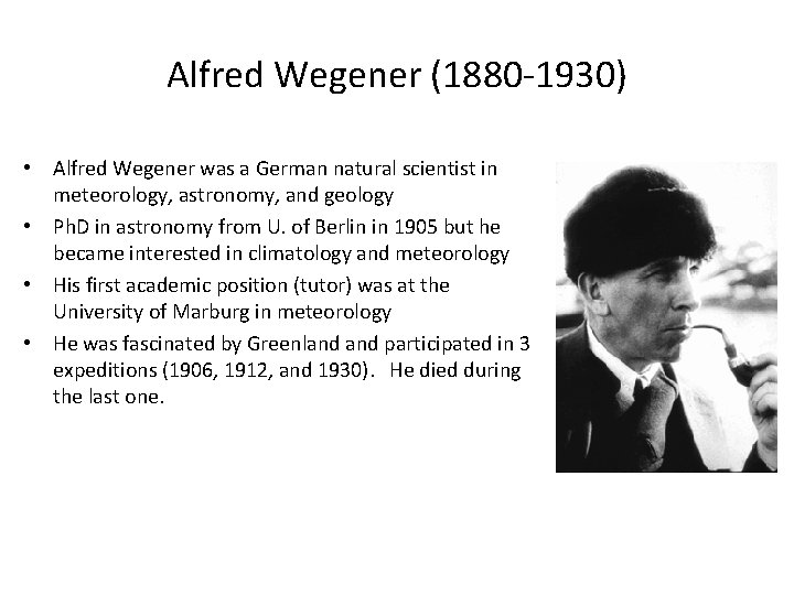 Alfred Wegener (1880 -1930) • Alfred Wegener was a German natural scientist in meteorology,