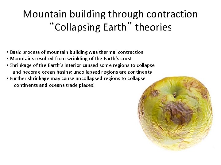 Mountain building through contraction “Collapsing Earth” theories • Basic process of mountain building was