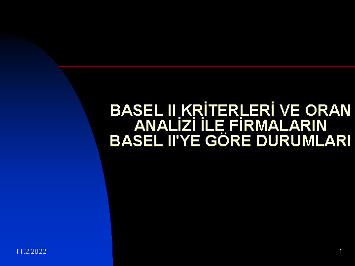 BASEL II KRİTERLERİ VE ORAN ANALİZİ İLE FİRMALARIN BASEL II'YE GÖRE DURUMLARI 11. 2.