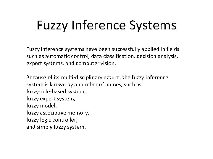 Fuzzy Inference Systems Fuzzy inference systems have been successfully applied in fields such as