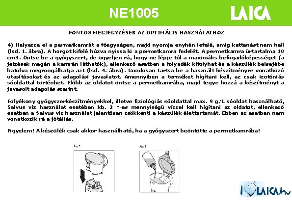 NE 1005 FONTOS MEGJEGYZÉSEK AZ OPTIMÁLIS HASZNÁLATHOZ 4) Helyezze el a permetkamrát a főegységen,