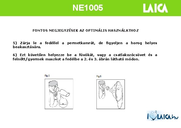 NE 1005 FONTOS MEGJEGYZÉSEK AZ OPTIMÁLIS HASZNÁLATHOZ 5) Zárja le a fedéllel a permetkamrát,