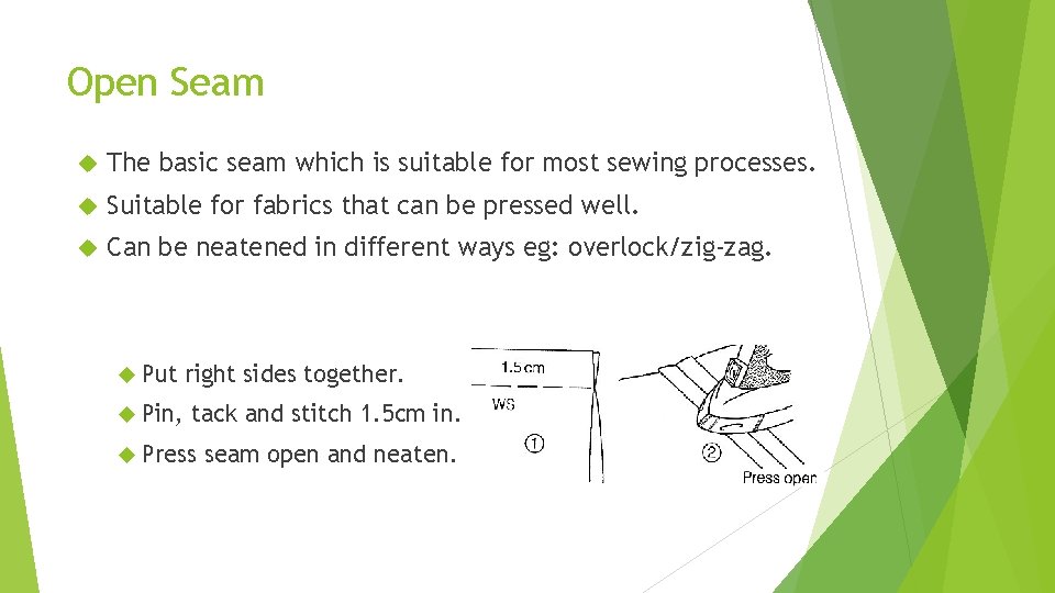 Open Seam The basic seam which is suitable for most sewing processes. Suitable for