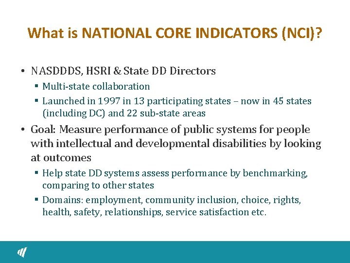 What is NATIONAL CORE INDICATORS (NCI)? • NASDDDS, HSRI & State DD Directors §
