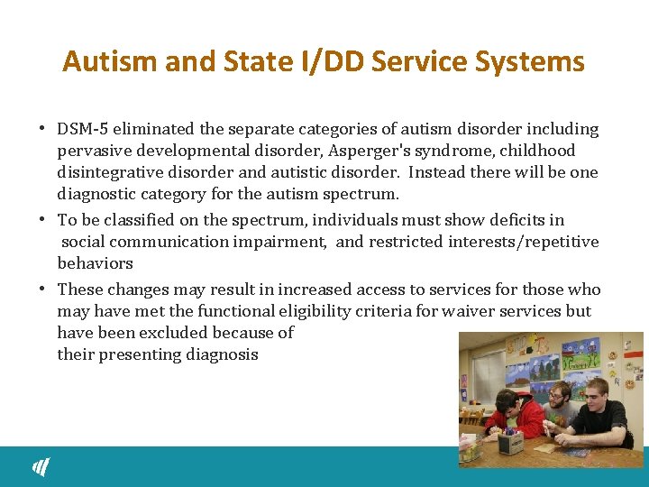 Autism and State I/DD Service Systems • DSM-5 eliminated the separate categories of autism