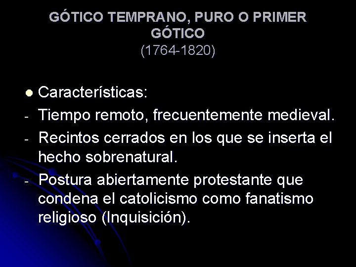 GÓTICO TEMPRANO, PURO O PRIMER GÓTICO (1764 -1820) l - Características: Tiempo remoto, frecuentemente