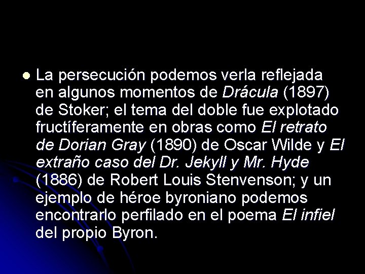 l La persecución podemos verla reflejada en algunos momentos de Drácula (1897) de Stoker;