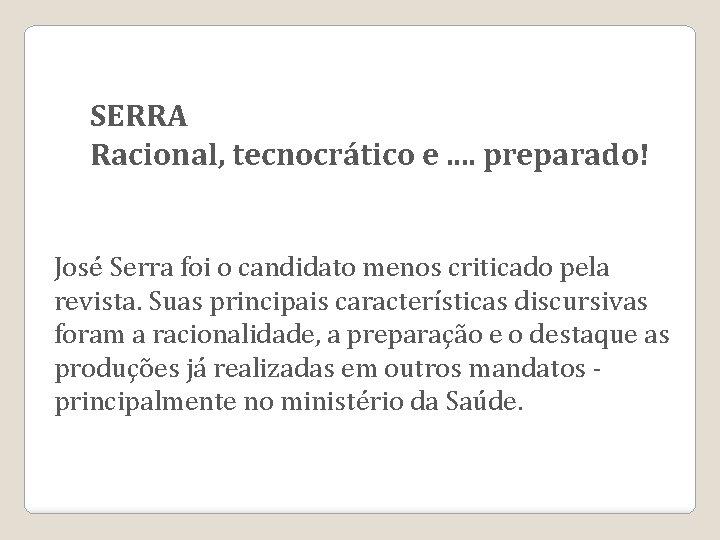 SERRA Racional, tecnocrático e. . preparado! José Serra foi o candidato menos criticado pela