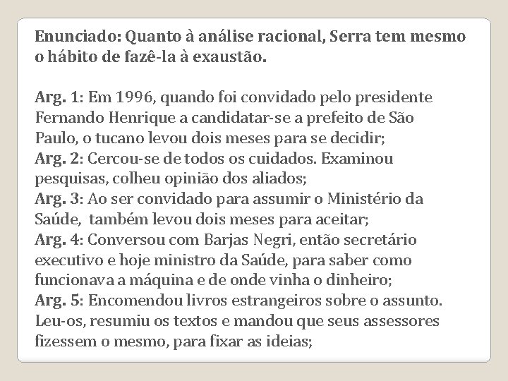 Enunciado: Quanto à análise racional, Serra tem mesmo o hábito de fazê-la à exaustão.