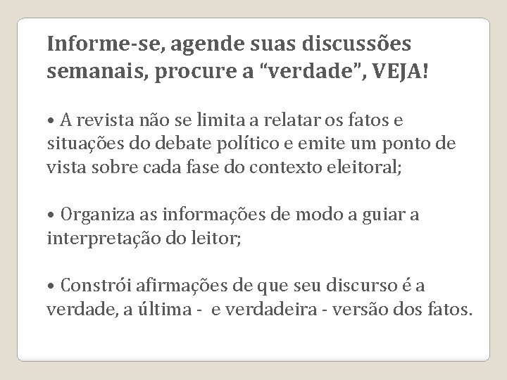 Informe-se, agende suas discussões semanais, procure a “verdade”, VEJA! • A revista não se