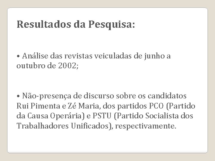 Resultados da Pesquisa: • Análise das revistas veiculadas de junho a outubro de 2002;