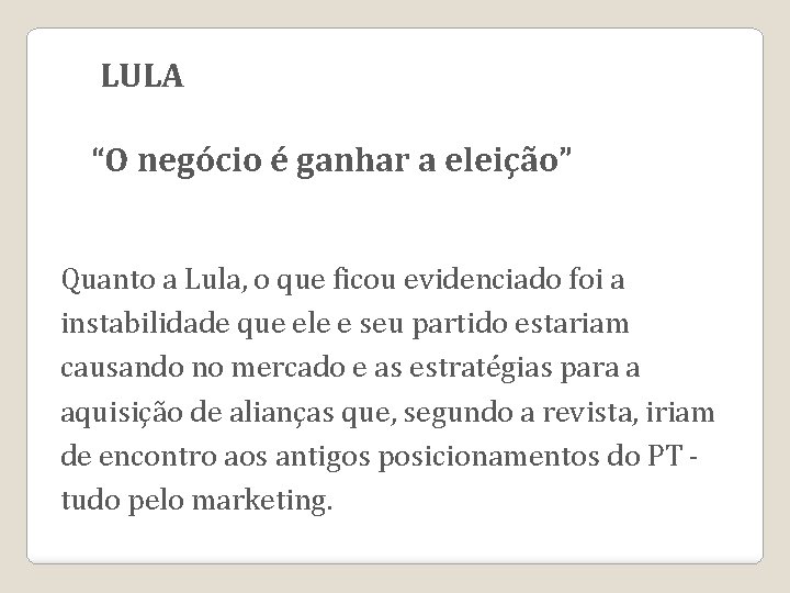 LULA “O negócio é ganhar a eleição” Quanto a Lula, o que ficou evidenciado