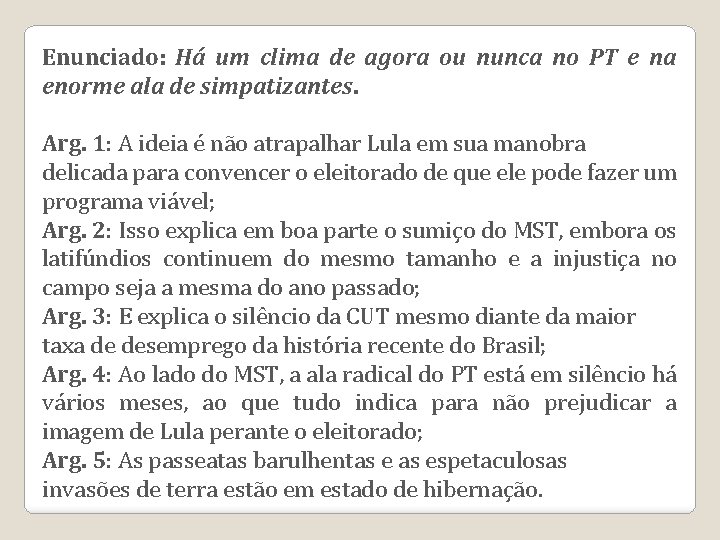 Enunciado: Há um clima de agora ou nunca no PT e na enorme ala