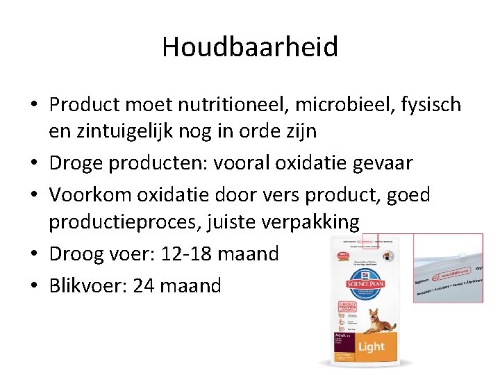 Houdbaarheid • Product moet nutritioneel, microbieel, fysisch en zintuigelijk nog in orde zijn •