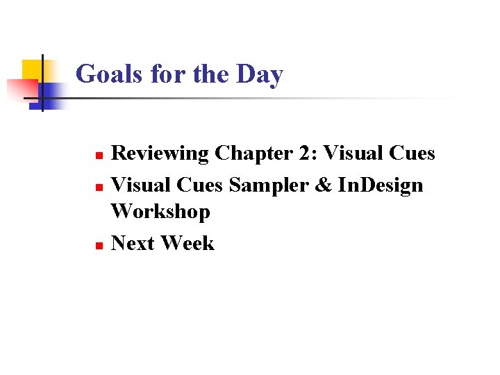 Goals for the Day Reviewing Chapter 2: Visual Cues n Visual Cues Sampler &
